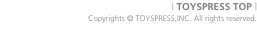 | TOYSPRESS TOP |  Copyrights &copy; TOYSPRESS,INC. All righ