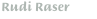 Rudi Raser
