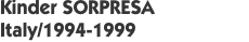 Kinder SORPRESA Italy/1994-1999