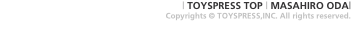 | TOYSPRESS TOP | MASAHIRO ODA|  Copyrights © T